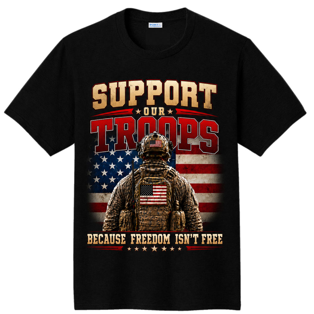 Support Our Troops Because Freedom Isn’t Free T-Shirt Black